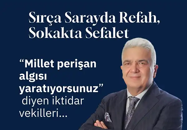 MİLLETE SIRÇA SARAYDAN DEĞİL, SOKAKTAN PAZARDAN BAKIN